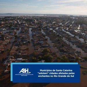 Municípios de Santa Catarina "adotam" cidades afetadas pelas enchentes no Rio Grande do Sul