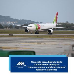 Nova rota aérea ligando Santa Catarina com a Europa é comemorada por entidades do setor turístico catarinense