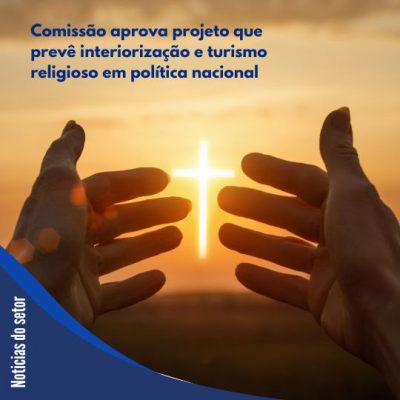 Comissão aprova projeto que prevê interiorização e turismo religioso em política nacional - ABIH-SC