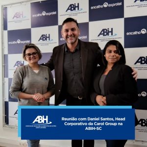 Reunião com Daniel Santos, Head Corporativo da Carol Group na ABIH-SC