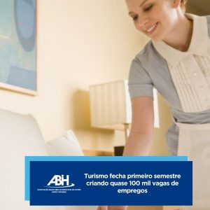 Turismo fecha primeiro semestre criando quase 100 mil vagas de empregos