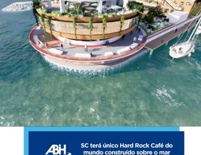 SC terá único Hard Rock Café do mundo construído sobre o marda ABIH-SC, Osny Maciel está concorrendo ao Prêmio Nacional ABBTUR Mérito e Talento