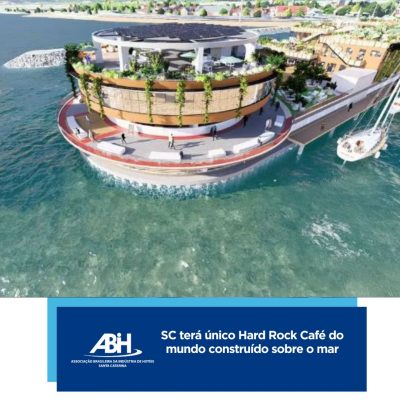 SC terá único Hard Rock Café do mundo construído sobre o marda ABIH-SC, Osny Maciel está concorrendo ao Prêmio Nacional ABBTUR Mérito e Talento