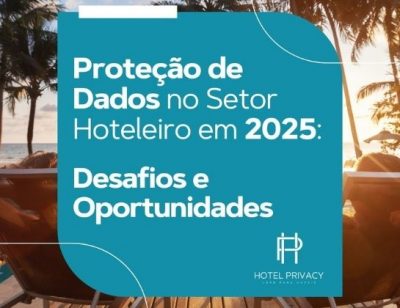Proteção de dados no setor hoteleiro em 2025 Desafios e oportunidades