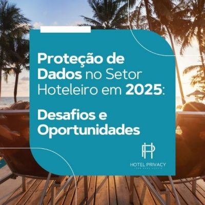 Proteção de dados no setor hoteleiro em 2025 Desafios e oportunidades