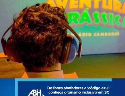 De fones abafadores a ‘código azul’ conheça o turismo inclusivo em SC