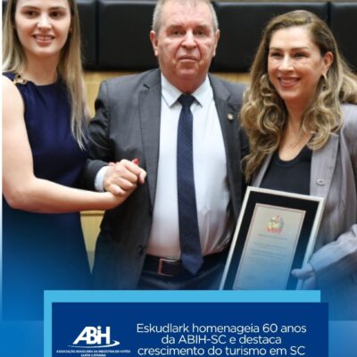 Eskudlark homenageia 60 anos da ABIH-SC e destaca crescimento do turismo em SC